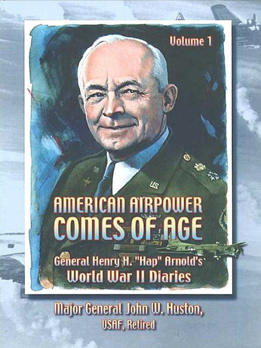 Title details for American Airpower Comes of Age, Volume 1 by Gen. Henry H. "Hap." Arnold - Available